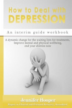 How to Deal With Depression: An interim guide workbook: A dynamic change for the waiting lists for treatments, Improve mental and physical wellbein - Hooper, Jennifer