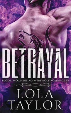 Betrayal: A Blood Moon Rising Werewolf Romance - Tyalor, Lola