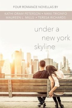 Under a New York Skyline: Four Romance Novellas - Trionfo, Nikki; Mills, Maureen L.; Richards, Teresa