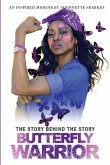 The Story Behind The Story: A Butterfly Warrior's Journey to Conquering Lupus
