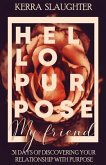 Hello Purpose My Friend!: 31 Days of Discovering Your Relationship With Purpose