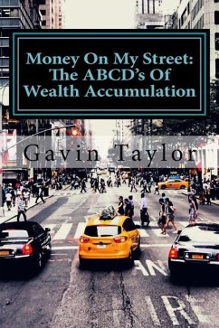 Money On My Street: The ABCD's of Wealth Accumulation - Taylor, Gavin