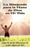 La Búsqueda para la Mano de Dios en Mi Vida (Edición del Alumno): ¿Qué ha hecho Dios para mi y qué espera de mi?
