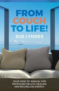 From Couch To Life!: Your How-To Manual for Profound Health, Healing and Boundless Energy - Lyndes, Sue