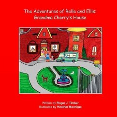 The Adventures of Relle and Ellis: Grandma Cherry's House - Timber, Roger J.