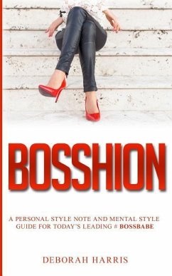 Bosshion: A personal note and mental style guide for todays leading #bossbabe - Harris, Deborah