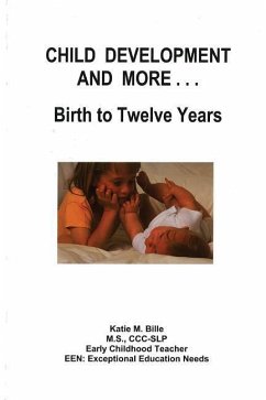 Child Development And More...Birth To Twelve Years - Bille, Katie M.