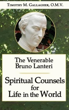The Venerable Bruno Lanteri: Spiritual Counsels for Life in the World - Gallagher O. M. V., Timothy M.