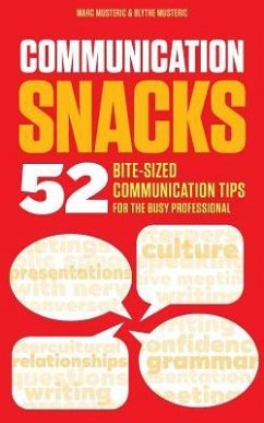 Communication Snacks: 52 Bite-Sized Communication Tips for the Busy Professional - Musteric, Blythe J.; Silberman, Stuart L.