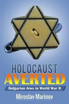 Holocaust Averted - Bulgarian Jews in World War II - Marinov Ph. D., Miroslav