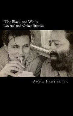 'The Black and White Lovers' and Other Stories - Parijskaia, Anna