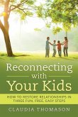 Reconnecting with Your Kids: How to Restore Relationships in Three Fun, Free, Easy Steps