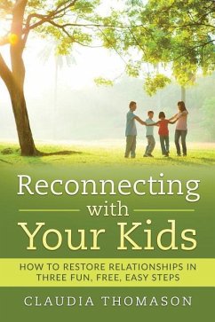 Reconnecting with Your Kids: How to Restore Relationships in Three Fun, Free, Easy Steps - Thomason, Claudia