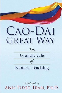 Cao Dai Great Way: The Grand Cycle of Esoteric Teaching - Tran Ph. D., Anh-Tuyet T.