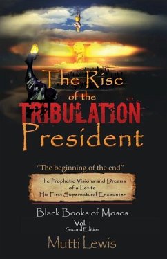 The Rise of The Tribulation President: The Beginning of The End - Lewis, Mutti