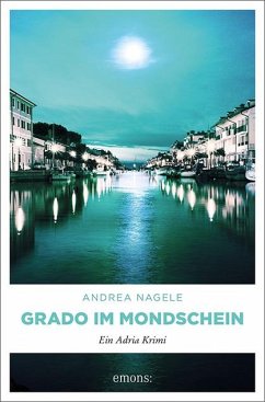 Grado im Mondschein / Kommissarin Degrassi Bd.5 - Nagele, Andrea