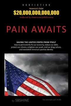 Pain Awaits: Saving the United States from itself. How to permanently fix our economy, reduce our debt, protect our citizens, enlig - Shine, Sb