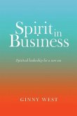 Spirit in Business: Spiritual Leadership For A New Era