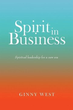 Spirit in Business: Spiritual Leadership For A New Era - West, Ginny