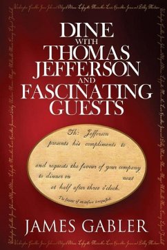 Dine with Thomas Jefferson and Fascinating Guests - Gabler, James M.