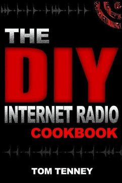 The DIY Internet Radio Cookbook: A Beginner's Guide to Building Your Own 24/7 Streaming Network - Tenney, Tom