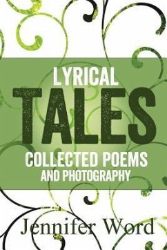 Lyrical Tales: Collected Poems and Photography - Word, Jennifer