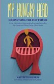 My Hungry Head: Dismantling the Diet Prison: A Real Life Guide to Understanding Your Body, Controlling Your Hunger and Taking Charge o