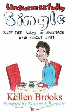 Unsuccessfully Single: Sure-Fire Ways to Sabotage Your Single Life - Brooks, Kellen