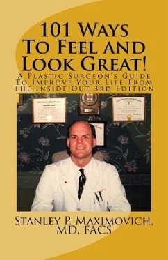 101 Ways To Feel and Look Great!: A Plastic Surgeon's Guide To Improve Your Life From The Inside Out - Maximovich, MD Facs Stanley P.