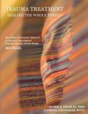 Trauma Treatment - Healing the Whole Person: Meaning-Centered Therapy & Trauma Treatment Foundational Phase-Work Manual