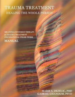 Trauma Treatment - Healing the Whole Person: Meaning-Centered Therapy & Trauma Treatment Foundational Phase-Work Manual - Ghanoum, Psyd Gabriel; Potter, Brent