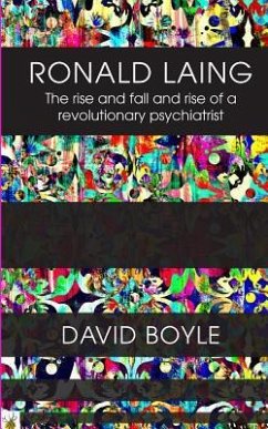 Ronald Laing: The rise and fall and rise of a radical psychiatrist - Boyle, David