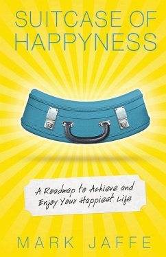 Suitcase of Happyness: A Roadmap to Achieve and Enjoy Your Happiest Life - Jaffe, Mark