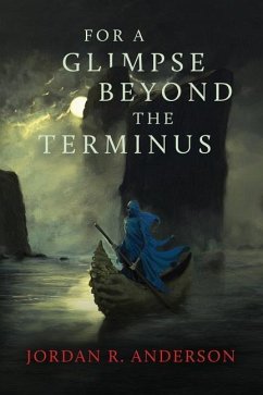 For A Glimpse Beyond the Terminus - Anderson, Jordan R.