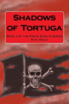 Shadows of Tortuga: Book 3 of the Pirate Straits series - Healy, M. H.