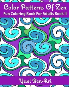 Color Patterns Of Zen: Fun Coloring Book For Adults Book II - Ben-Ari, Yael