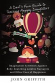 A Dad's Fun Guide to Raising Happy Daughters: Imagination Activities Against &#8232;Body-Snatching Zombie Naysayers&#8232; and Other Foes of Happiness