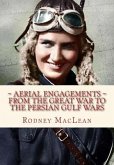Aerial Engagements: and the use of air power from The Great War to the Persian Gulf