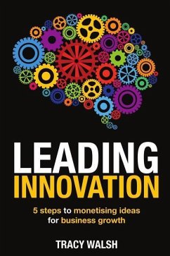 Leading Innovation: 5 Steps to Monetising Ideas for Business Growth - Walsh, Tracy