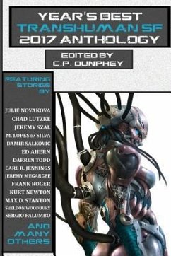 Year's Best Transhuman SF 2017 Anthology - Dunphey, C. P.