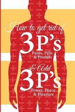 How to get Rid of 3 P s and Add 3 P s: Pain, Pills and Pound vs Peace, Power and Pleasure - Watkins, Johnnie