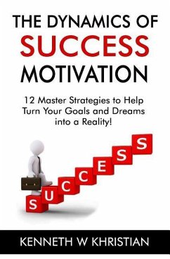 The Dynamics of Success Motivation: Inspiring you to greatness - Khristian, Kenneth W.