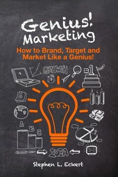 Genius! Marketing: How to Brand, Target and Market Like a Genius - Eckert, Stephen L.