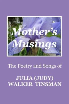 Mother's Musings: The Poetry and Songs of Julia (Judy) Walker TInsman - Tinsman, Julia