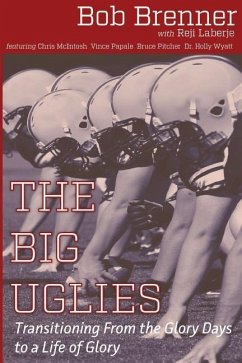 The Big Uglies: Transitioning From the Glory Days to a Life of Glory - Laberje, Reji; Brenner, Bob
