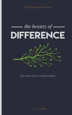 The Beauty of Difference: The Secret to Relationships - Ayee, J. E.