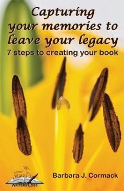 Capturing Your Memories to Leave Your Legacy: 7 steps to creating your book - Cormack, Barbara J.