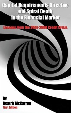 Capital Requirements Directive and Spiral Death in the Financial Market: Lessons from the 2007-2008 Credit Crisis - McCarron, Beatriz