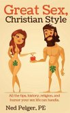 Great Sex, Christian Style: All the tips, history, religion, and humor your sex life can handle