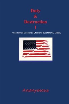 Duty and Destruction I: A Real Female Experiences Life in and out of the U.S. Military - Anonymous